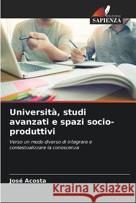 Universita, studi avanzati e spazi socio-produttivi Jose Acosta   9786206206842 Edizioni Sapienza - książka