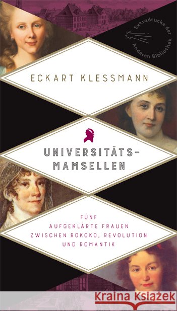 Universitätsmamsellen : Fünf aufgeklärte Frauen zwischen Rokoko, Revolution und Romantik Kleßmann, Eckart 9783847720133 AB - Die Andere Bibliothek - książka