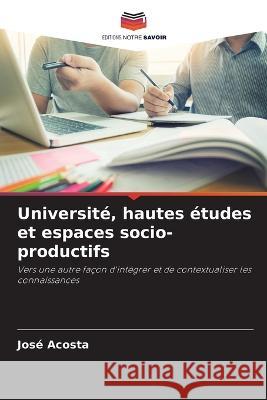 Universite, hautes etudes et espaces socio-productifs Jose Acosta   9786206206811 Editions Notre Savoir - książka