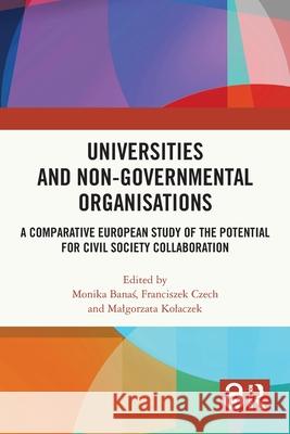 Universities and Non-Governmental Organisations: A Comparative European Study of the Potential for Civil Society Collaboration Monika Banaś Franciszek Czech Malgorzata Kolaczek 9781032420943 Routledge - książka