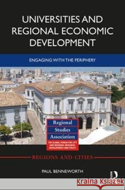 Universities and Regional Economic Development: Engaging with the Periphery Paul Benneworth 9781138051270 Routledge - książka