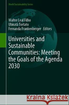 Universities and Sustainable Communities: Meeting the Goals of the Agenda 2030 Walter Lea Ubirata Tortato Fernanda Frankenberger 9783030303051 Springer - książka