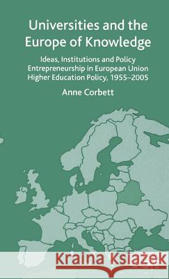 Universities and the Europe of Knowledge: Ideas, Institutions and Policy Entrepreneurship in European Union Higher Education Policy, 1955-2005 Corbett, A. 9781403932457 Palgrave MacMillan - książka