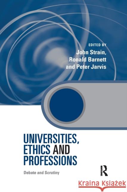 Universities, Ethics and Professions: Debate and Scrutiny John Strain Ronald Barnett Peter Jarvis 9780367603199 Routledge - książka