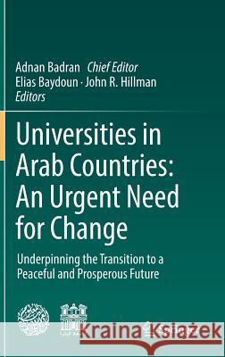 Universities in Arab Countries: An Urgent Need for Change: Underpinning the Transition to a Peaceful and Prosperous Future Badran, Adnan 9783319731100 Springer - książka