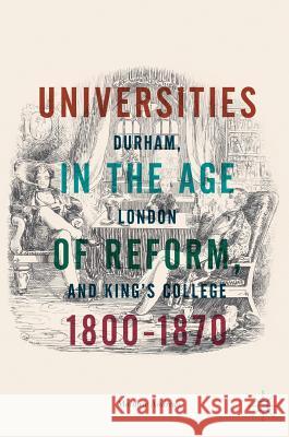 Universities in the Age of Reform, 1800-1870: Durham, London and King's College Andrews, Matthew 9783319767253 Palgrave MacMillan - książka