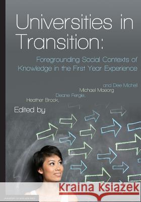 Universities in Transition: Foregrounding Social Contexts of Knowledge in the First Year Experience Heather Brook Deane Fergie Michael Maeorg 9781922064820 University of Adelaide Press - książka