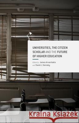 Universities, the Citizen Scholar and the Future of Higher Education James Arvanitakis David J. Hornsby 9781137538680 Palgrave MacMillan - książka