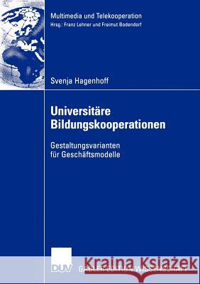Universitäre Bildungskooperationen: Gestaltungsvarianten Für Geschäftsmodelle Hagenhoff, Svenja 9783824476435 Deutscher Universitats Verlag - książka