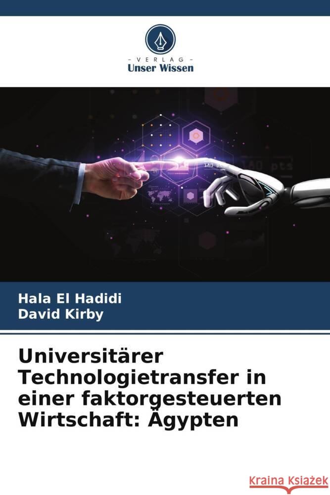 Universitärer Technologietransfer in einer faktorgesteuerten Wirtschaft: Ägypten El Hadidi, Hala, Kirby, David 9786204847054 Verlag Unser Wissen - książka