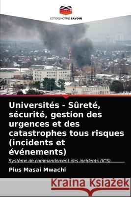 Universités - Sûreté, sécurité, gestion des urgences et des catastrophes tous risques (incidents et événements) Mwachi, Pius Masai 9786202743839 Editions Notre Savoir - książka