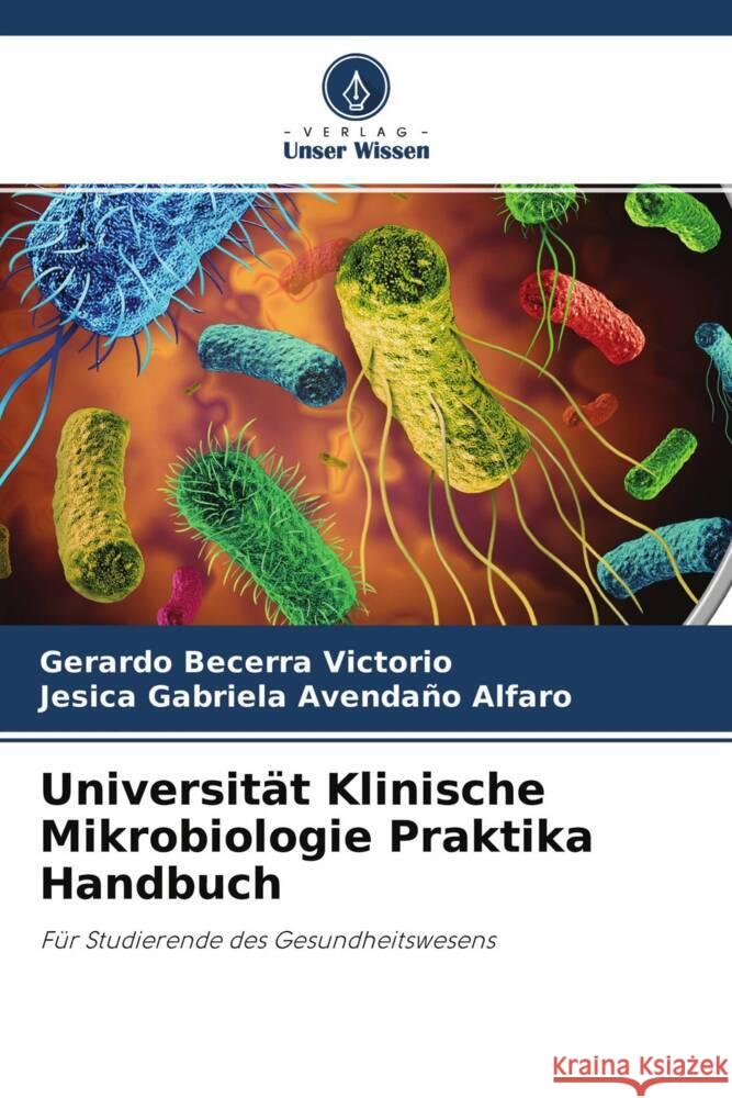 Universität Klinische Mikrobiologie Praktika Handbuch Becerra Victorio, Gerardo, Avendaño Alfaro, Jesica Gabriela 9786204574660 Verlag Unser Wissen - książka