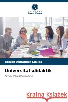 Universitätsdidaktik Almaguer Luaiza, Benito 9786203903058 Verlag Unser Wissen - książka