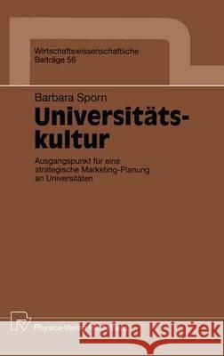 Universitätskultur: Ausgangspunkt Für Eine Strategische Marketing-Planung an Universitäten Sporn, Barbara 9783790805635 Physica-Verlag - książka