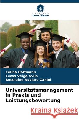 Universitätsmanagement in Praxis und Leistungsbewertung Hoffmann, Celina, Veiga Ávila, Lucas, Ruviaro Zanini, Roselaine 9786209159282 Verlag Unser Wissen - książka