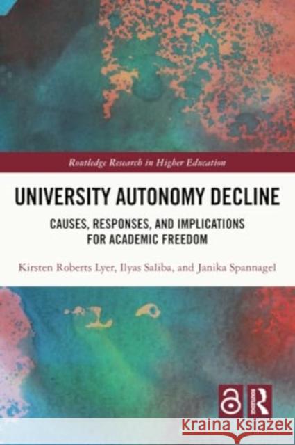 University Autonomy Decline: Causes, Responses, and Implications for Academic Freedom Kirsten Robert Ilyas Saliba Janika Spannagel 9781032307558 Routledge - książka