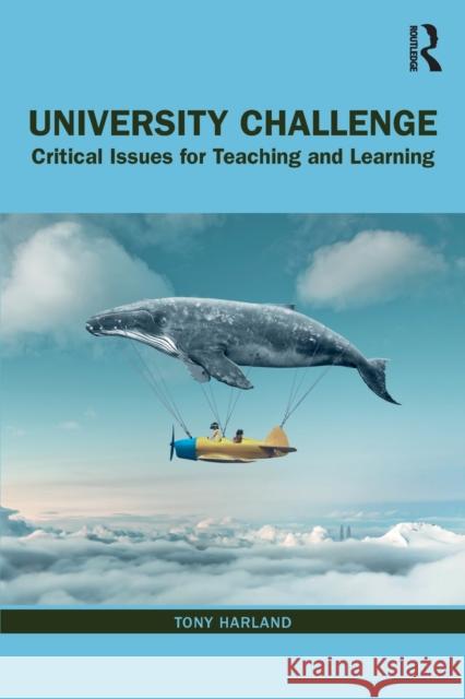 University Challenge: Critical Issues for Teaching and Learning Tony Harland 9780367443092 Routledge - książka