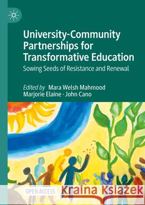 University-Community Partnerships for Transformative Education: Sowing Seeds of Resistance and Renewal Mara Wels Marjorie Elaine John Cano 9783031605826 Palgrave MacMillan - książka