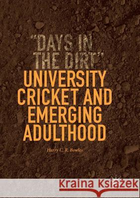 University Cricket and Emerging Adulthood: Days in the Dirt Bowles, Harry C. R. 9783030094515 Palgrave MacMillan - książka