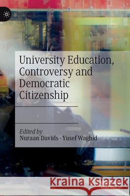 University Education, Controversy and Democratic Citizenship Nuraan Davids Yusef Waghid 9783030569846 Palgrave MacMillan - książka