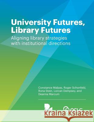University Futures, Library Futures: Aligning library strategies with institutional directions Constance Malpas, Roger Schonfeld, Rona Stein 9781556530760 OCLC - książka