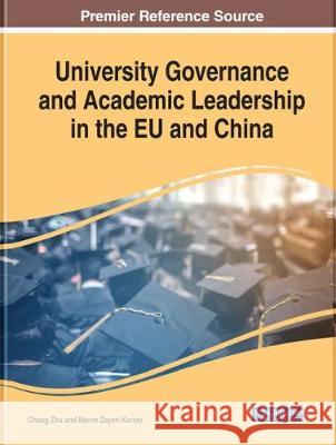 University Governance and Academic Leadership in the EU and China Chang Zhu Merve Zayim-Kurtay  9781522588580 Information Science Reference - książka