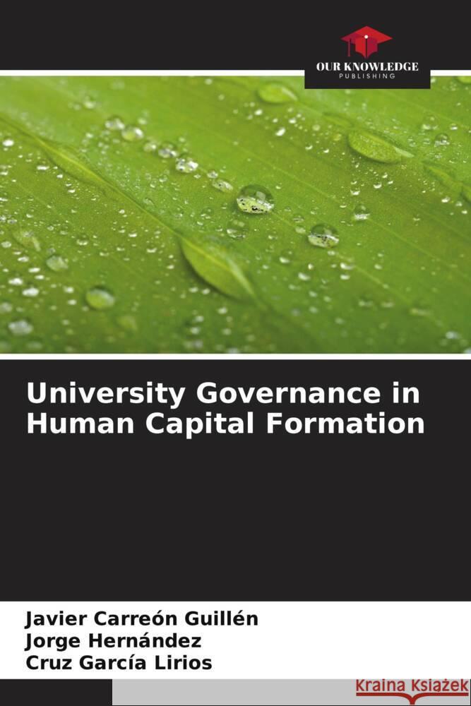 University Governance in Human Capital Formation Carreón Guillén, Javier, Hernandez, Jorge, García Lirios, Cruz 9786206531517 Our Knowledge Publishing - książka