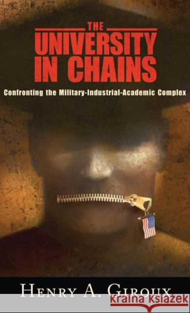 University in Chains: Confronting the Military-Industrial-Academic Complex Henry A. Giroux 9781594514227 Paradigm Publishers - książka