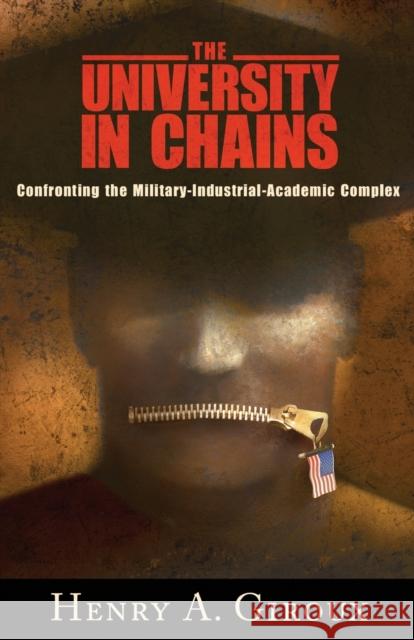 University in Chains: Confronting the Military-Industrial-Academic Complex Giroux, Henry A. 9781594514234 Paradigm Publishers - książka