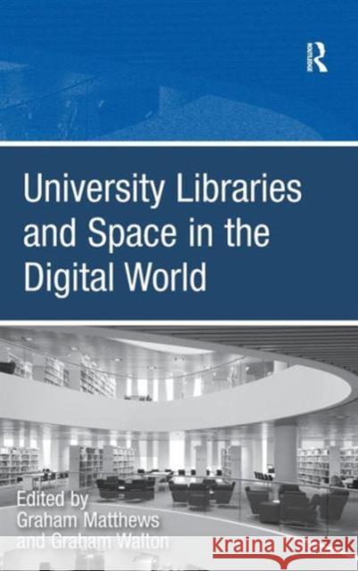 University Libraries and Space in the Digital World Graham Matthews 9781409423829  - książka