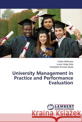 University Management in Practice and Performance Evaluation Ruviaro Zanini Roselaine                 Veiga Avila Lucas                        Hoffmann Celina 9783659698255 LAP Lambert Academic Publishing - książka