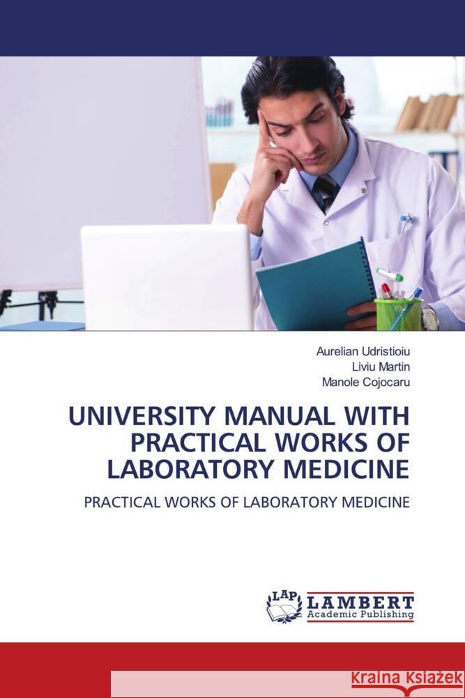 UNIVERSITY MANUAL WITH PRACTICAL WORKS OF LABORATORY MEDICINE Udristioiu, Aurelian, Martin, Liviu, Cojocaru, Manole 9786207654390 LAP Lambert Academic Publishing - książka