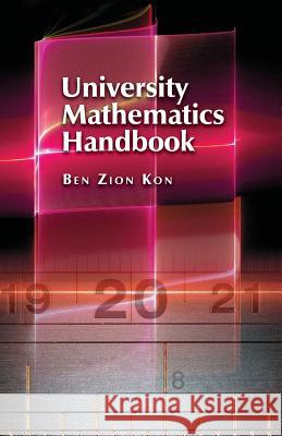 University Mathematics: Handbook Ben Zion Kon 9781522989943 Createspace Independent Publishing Platform - książka