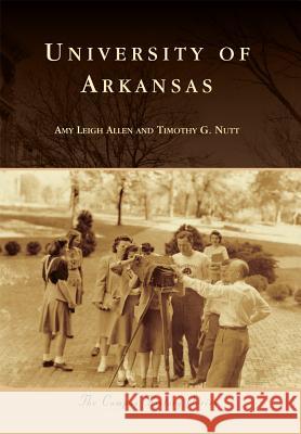 University of Arkansas Amy Leigh Allen Timothy G. Nutt 9781467114530 Arcadia Publishing (SC) - książka