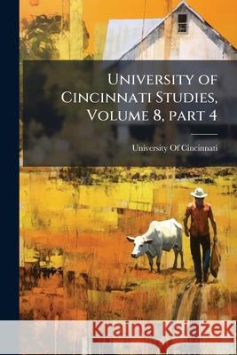 University of Cincinnati Studies, Volume 8, Part 4 University Of Cincin 9781144233851  - książka