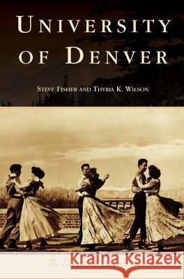 University of Denver Steve Fisher Thyria K. Wilson 9781540235466 Arcadia Publishing Library Editions - książka