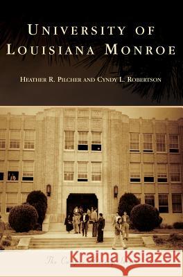 University of Louisiana Monroe Heather R. Pilcher Cyndy L. Robertson 9781540227874 Arcadia Publishing Library Editions - książka