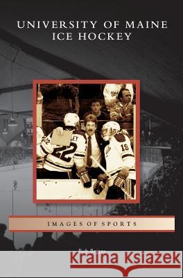 University of Maine Ice Hockey Bob Briggs 9781531634988 Arcadia Library Editions - książka