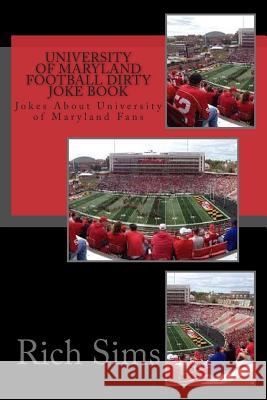 University of Maryland Football Dirty Joke Book: Jokes About University of Maryland Fans Sims, Rich 9781508716693 Createspace - książka