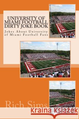 University of Miami Football Dirty Joke Book: Jokes About University of Miami Football Fans Sims, Rich 9781508769033 Createspace - książka