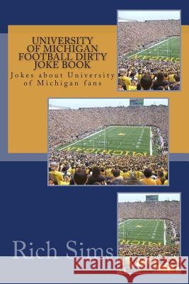 University of Michigan Football Dirty Joke Book: Jokes about University of Michigan fans Sims, Rich 9781508676621 Createspace - książka