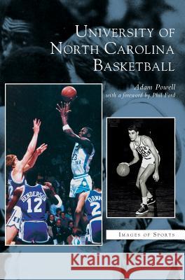 University of North Carolina Basketball Adam Powell, Assistant Professor of Music Phil Ford (Indiana University) 9781531625078 Arcadia Publishing Library Editions - książka