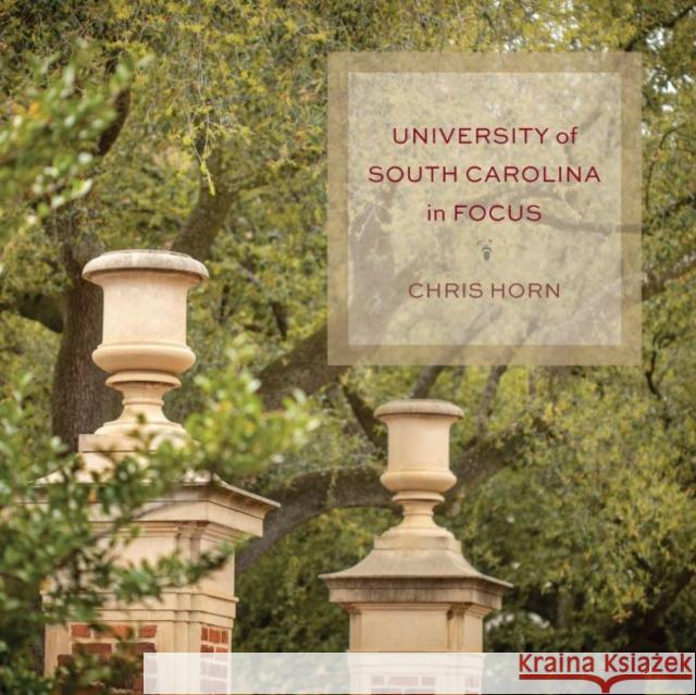 University of South Carolina in Focus Chris Horn Connor Shaw 9781643363127 University of South Carolina Press - książka