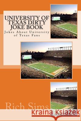 University of Texas Football Dirty Joke Book: Jokes About University of Texas Fans Sims, Rich 9781508861836 Createspace - książka