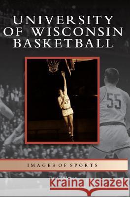 University of Wisconsin Basketball Dave Anderson 9781531624835 Arcadia Library Editions - książka