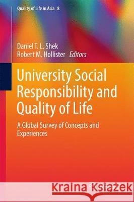 University Social Responsibility and Quality of Life: A Global Survey of Concepts and Experiences Shek, Daniel T. L. 9789811038761 Springer - książka