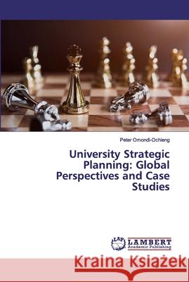 University Strategic Planning: Global Perspectives and Case Studies Omondi-Ochieng, Peter 9786200117083 LAP Lambert Academic Publishing - książka