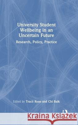 University Student Wellbeing in an Uncertain Future: Research, Policy, Practice Tracii Ryan Chi Baik 9781041091424 Routledge - książka