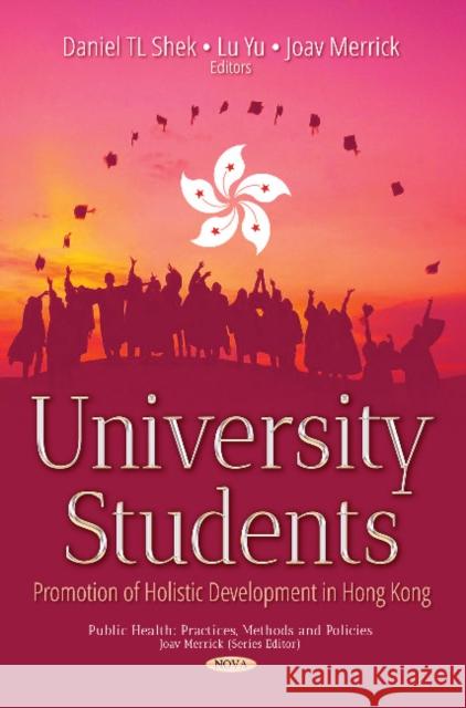 University Students: Promotion of Holistic Development in Hong Kong Daniel TL Shek, Joav Merrick, MD, MMedSci, DMSc 9781536125351 Nova Science Publishers Inc - książka