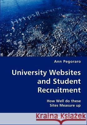 University Websites and Student Recruitment- How Well do these Sites Measure up Pegoraro, Ann 9783836418508 VDM Verlag - książka